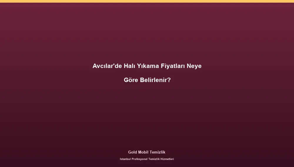 Avcılar'de Halı Yıkama Fiyatları Neye Göre Belirlenir?