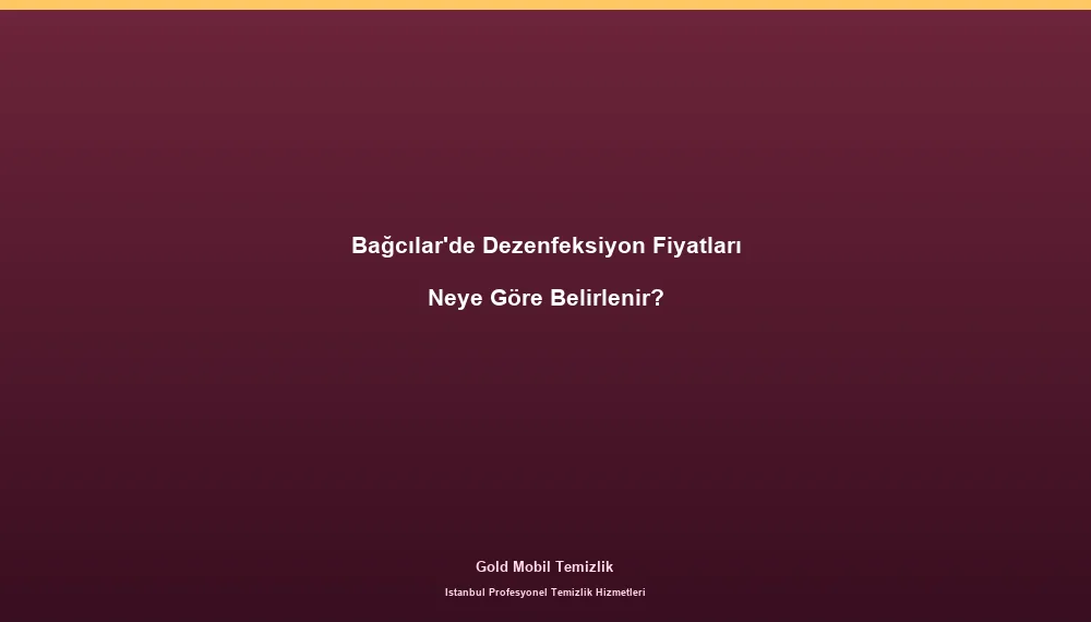 Bağcılar'de Dezenfeksiyon Fiyatları Neye Göre Belirlenir?