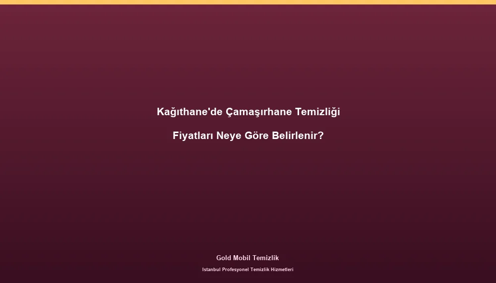 Kağıthane'de Çamaşırhane Temizliği Fiyatları Neye Göre Belirlenir?
