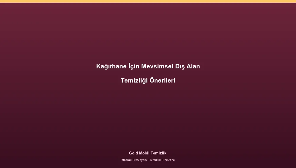 Kağıthane İçin Mevsimsel Dış Alan Temizliği Önerileri