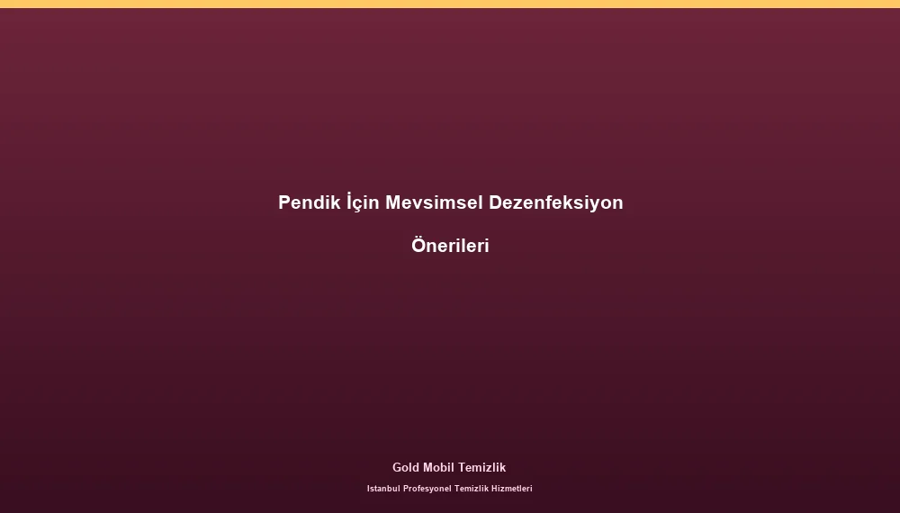 Pendik İçin Mevsimsel Dezenfeksiyon Önerileri
